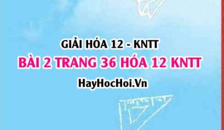 Giải bài 2 trang 36 Hóa 12 Kết nối tri thức SGK